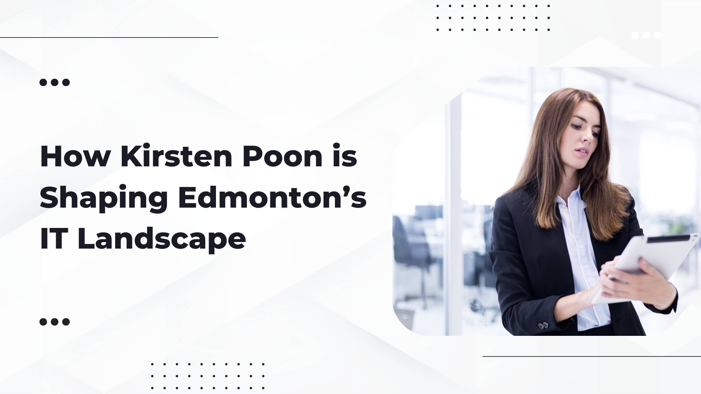 How Kirsten Poon is Shaping Edmonton’s IT Landscape