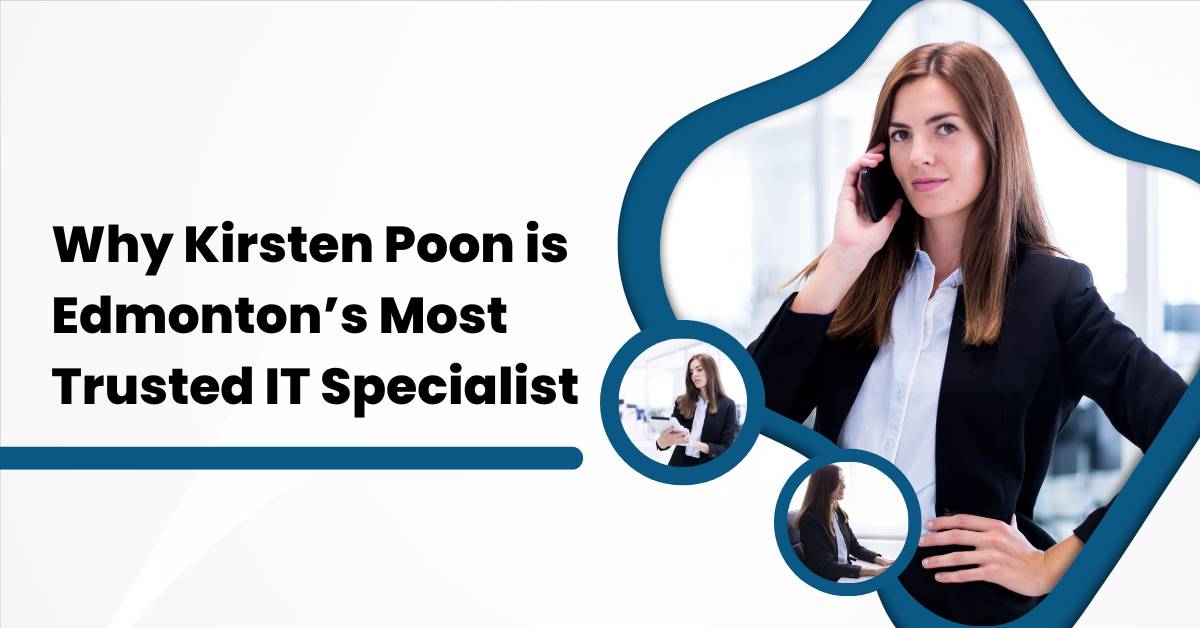 Why Kirsten Poon is Edmonton’s Most Trusted IT Specialist