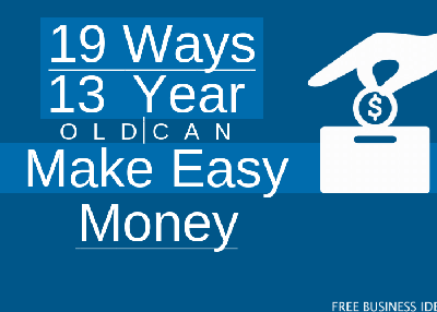 19 Ways, 13 year old can make easy money
