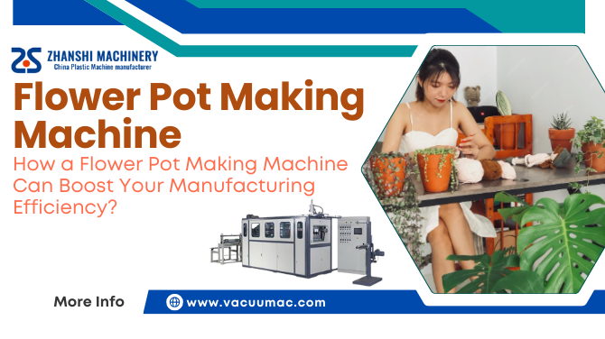 How a Flower Pot Making Machine Can Boost Your Manufacturing Efficiency?