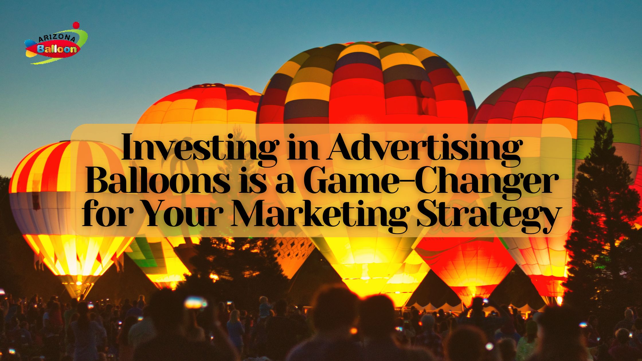 Why Investing in Advertising Balloons is a Game-Changer for Your Marketing Strategy?