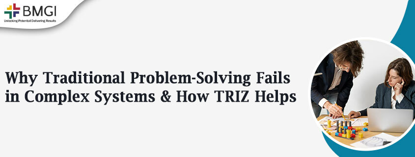 Why Traditional Problem-Solving Fails in Complex Systems and How TRIZ Helps