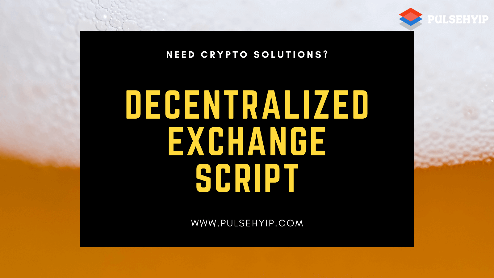 Advantages of using Decentralized Exchange Script - Pulsehyip