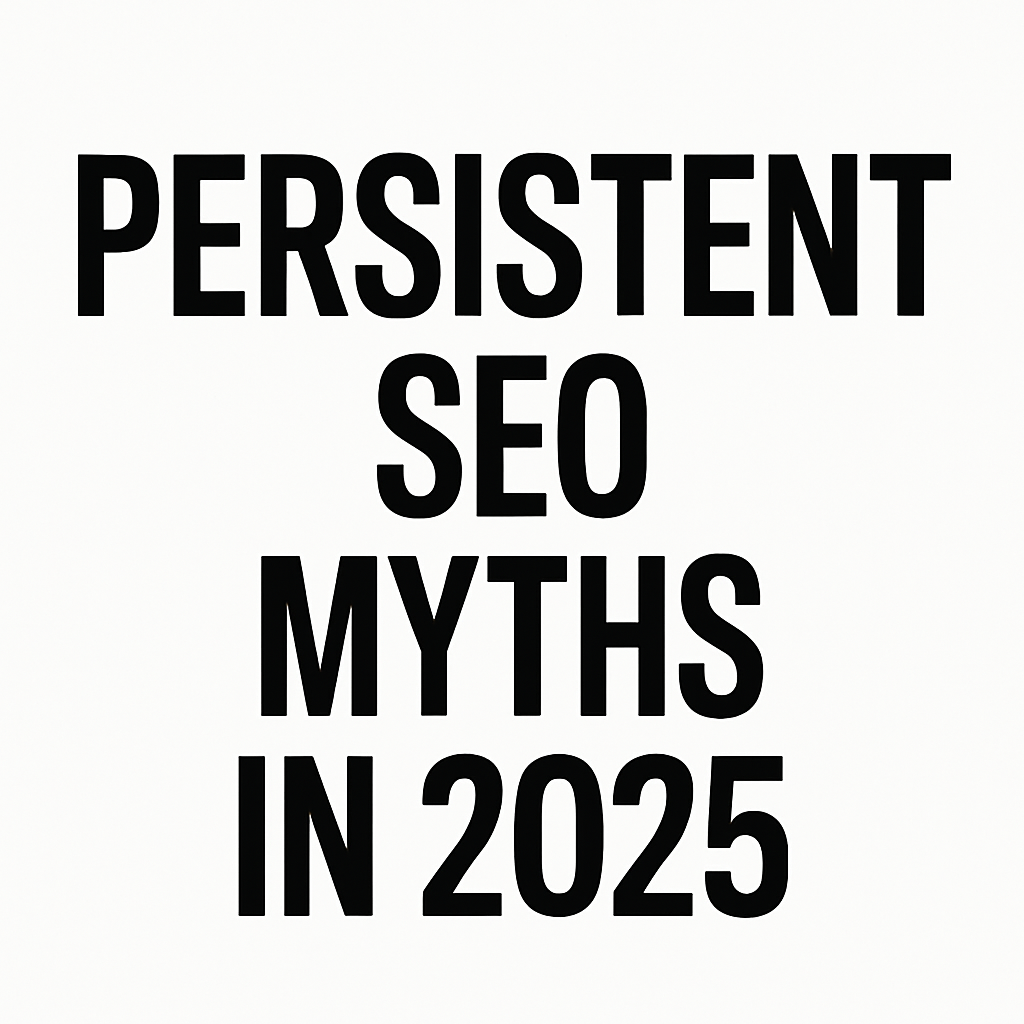 Persistent SEO Myths in 2025: Why They Don't Work and What to Do Instead