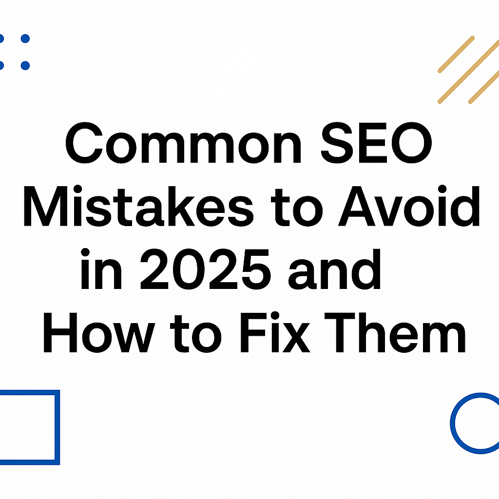 Common SEO Mistakes to Avoid in 2025