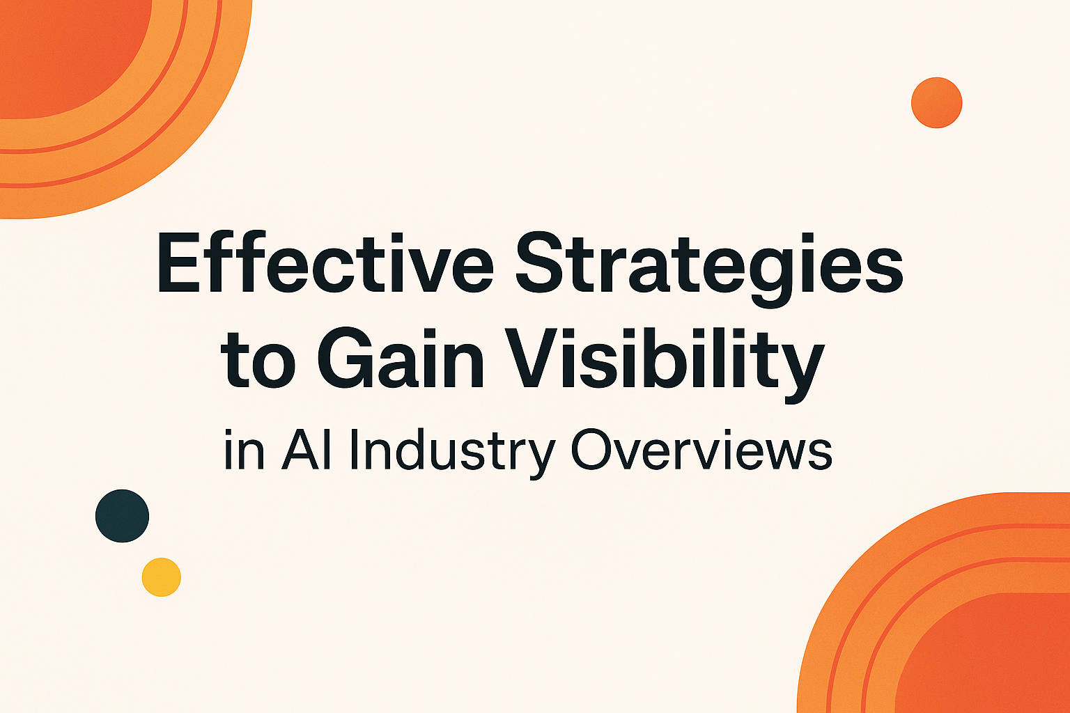 Effective Strategies to Gain Visibility in AI Industry Overviews