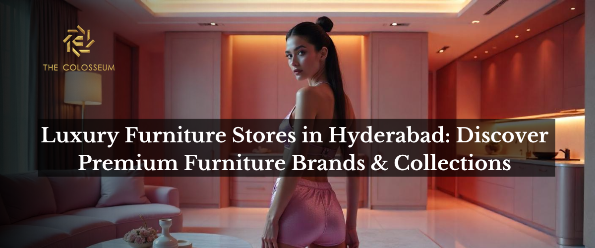  Luxury Furniture Stores in Hyderabad: Discover Premium Furniture Brands & Collections