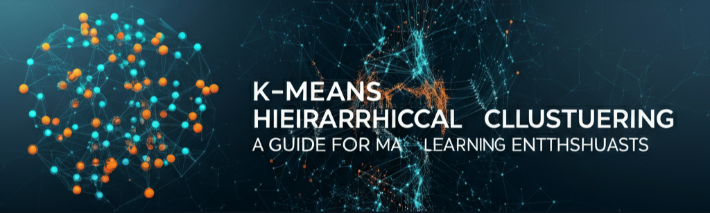K-Means vs. Hierarchical Clustering: A Guide for Machine Learning Enthusiasts