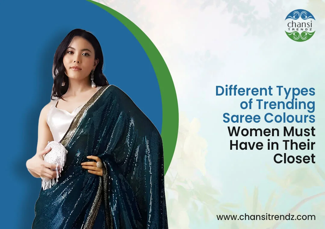 Different Types of Trending Saree Colours Women Must Have in Their Closet