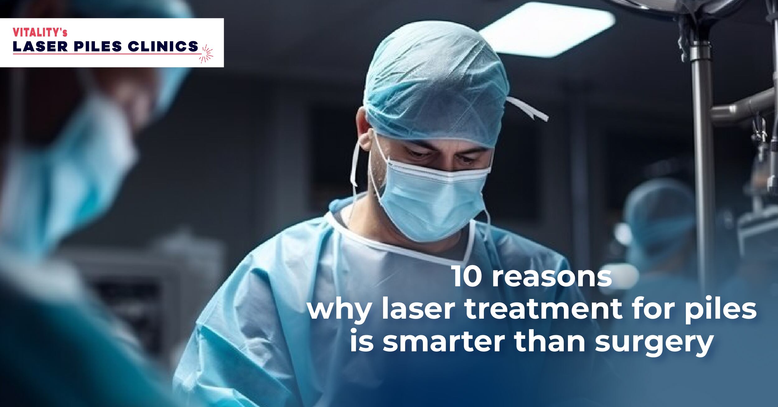 10 reasons why laser treatment for piles is smarter than surgery