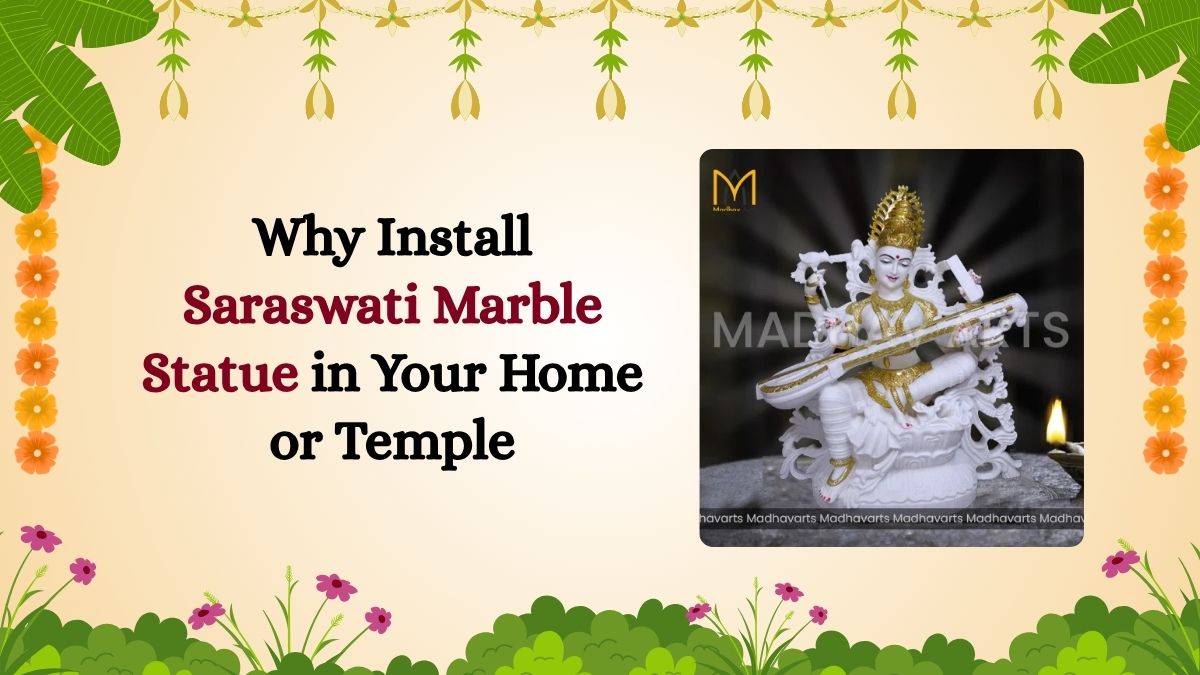 Why Install a Saraswati Marble Statue in Your Home or Temple
