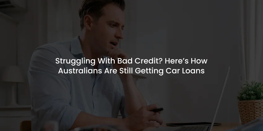 Struggling With Bad Credit? Here's How Australians Are Still Getting Car Loans