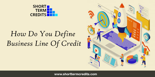 How Do You Define Business line of Credit?
