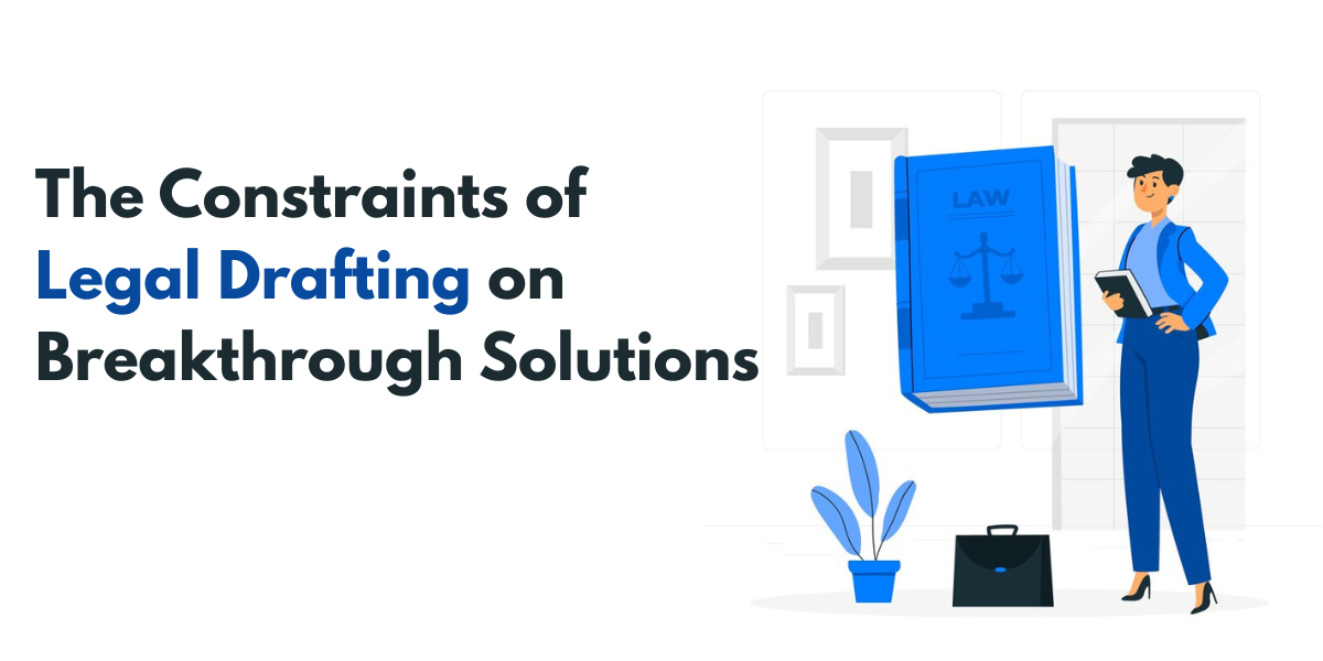 The Constraints of Legal Drafting on Breakthrough Solutions