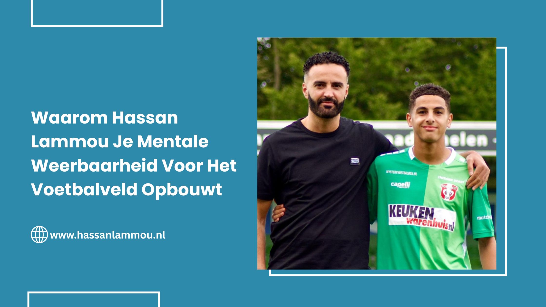 Waarom Hassan Lammou Je Mentale Weerbaarheid Voor Het Voetbalveld Opbouwt