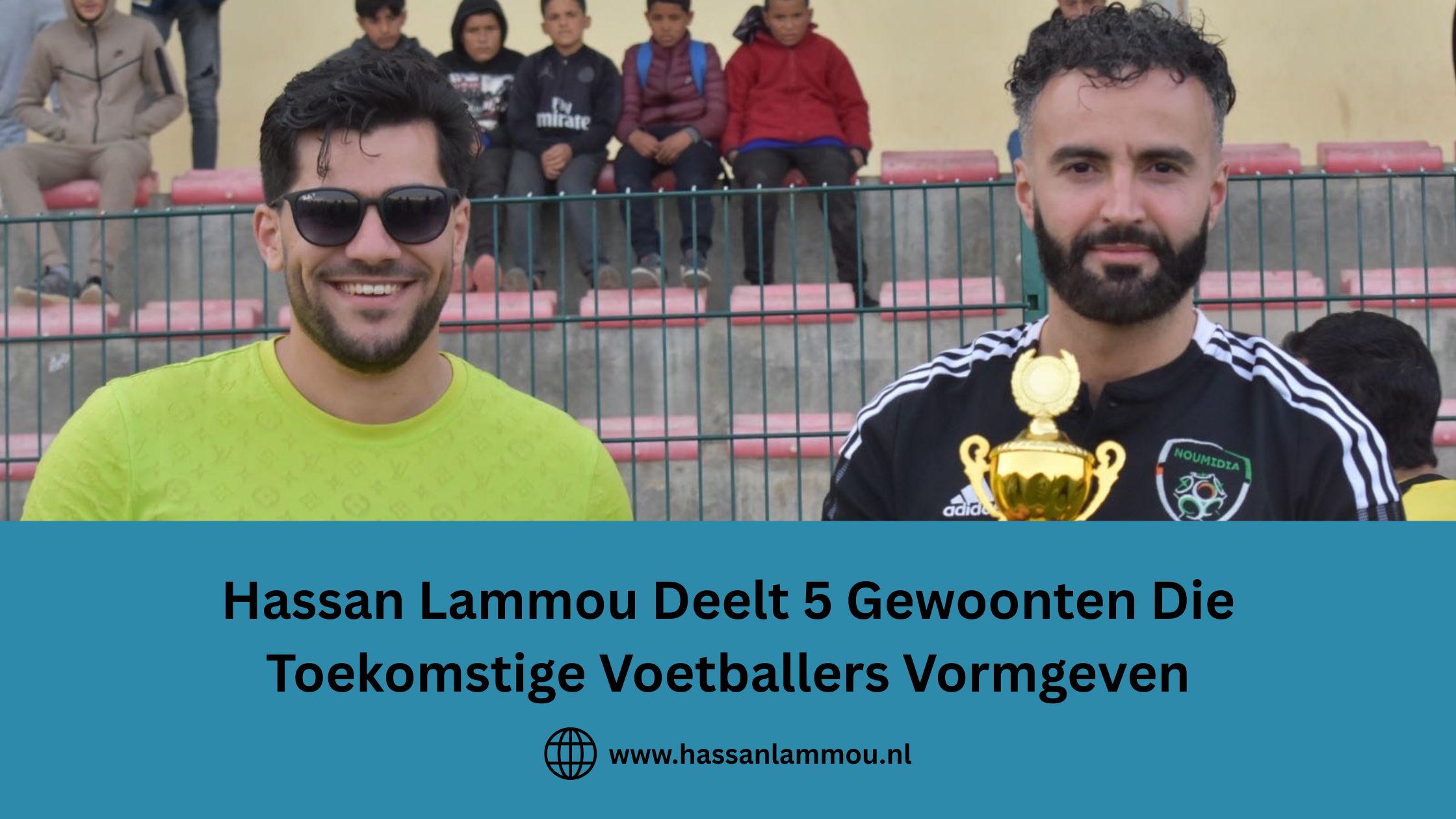 Hassan Lammou Deelt 5 Gewoonten Die Toekomstige Voetballers Vormgeven