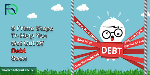 5 Prime Steps To Help You Get Out Of Debt Soon