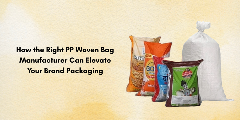 How the Right PP Woven Bag Manufacturer Can Elevate Your Brand Packaging