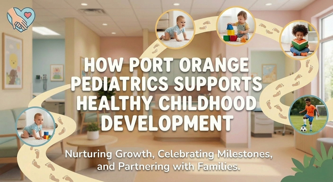 How Port Orange Pediatrics Supports Healthy Childhood Development