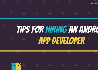 Tips For Hiring An Android App Developer