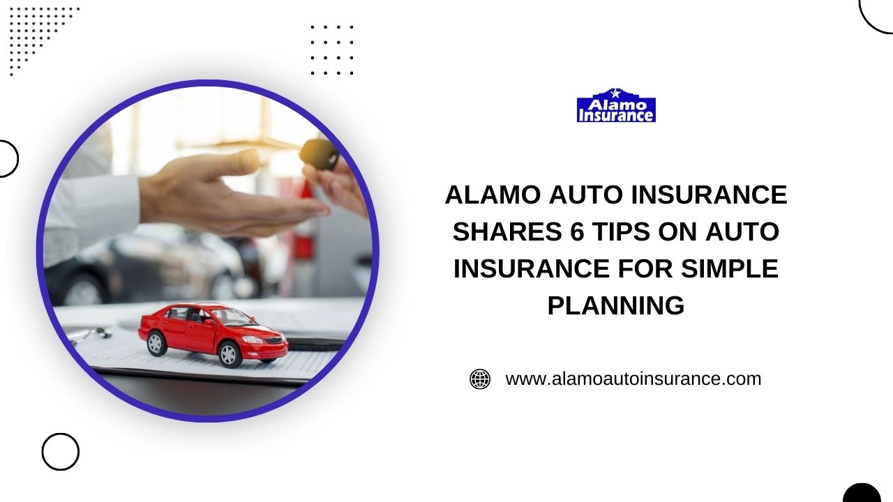 Alamo Auto Insurance Shares 6 Tips on Auto Insurance for Simple Planning