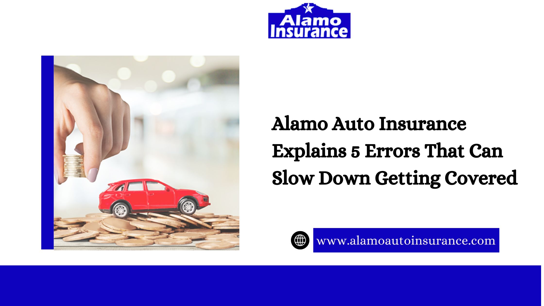 Alamo Auto Insurance Explains 5 Errors That Can Slow Down Getting Covered