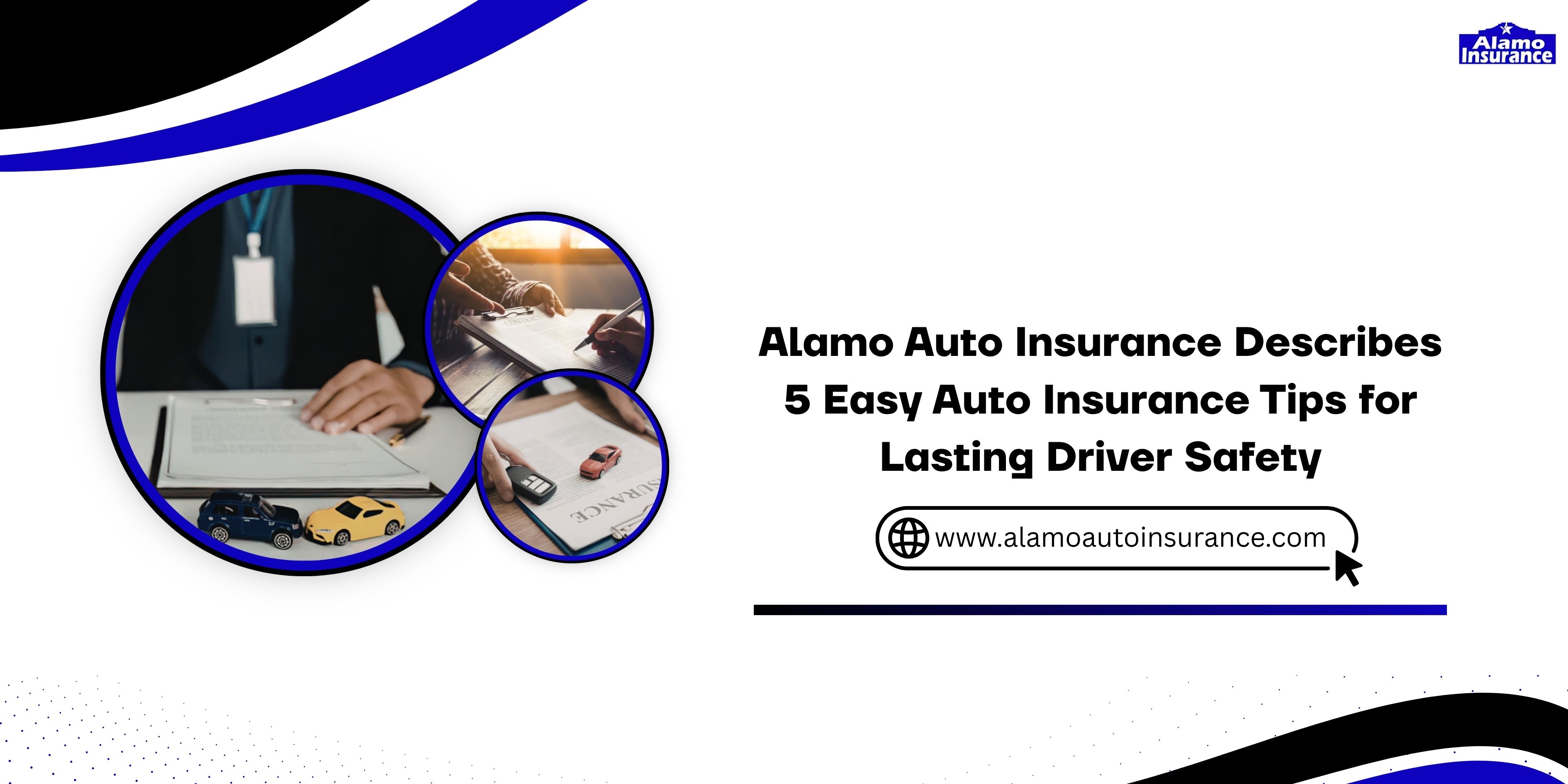 Alamo Auto Insurance Describes 5 Easy Auto Insurance Tips for Lasting Driver Safety