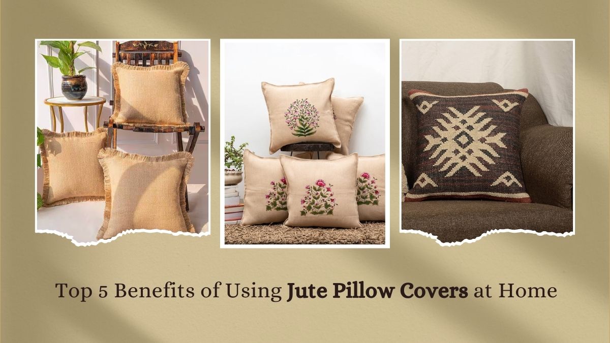 Top 5 Benefits of Using Jute Pillow Covers at Home
