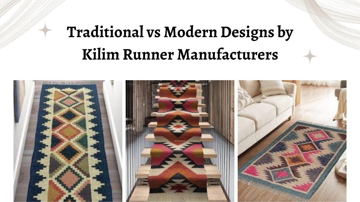 Traditional vs Modern Designs by Kilim Runner Manufacturers