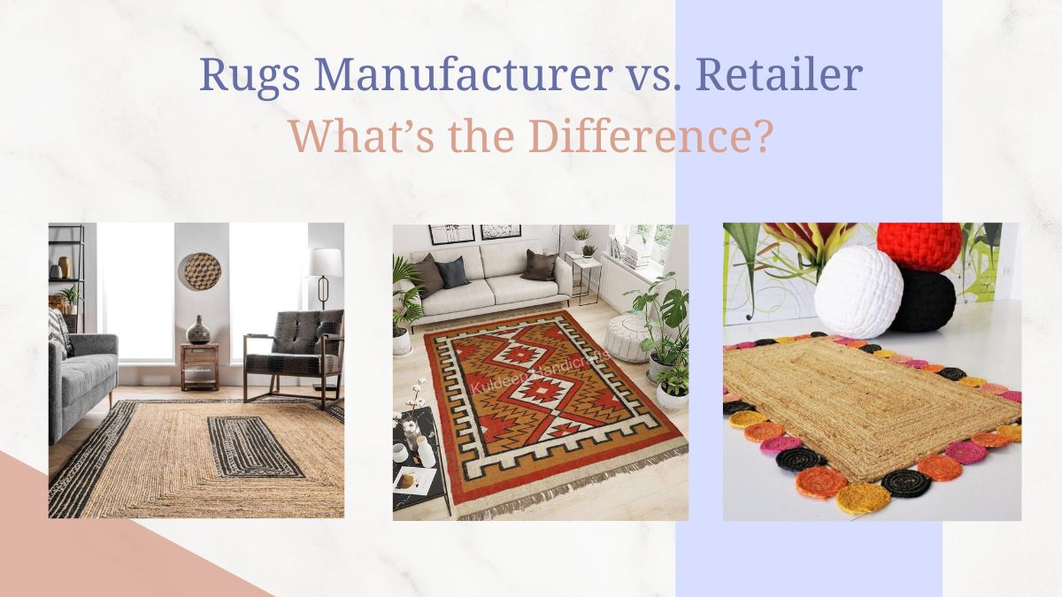 Rugs Manufacturer vs. Retailer: What’s the Difference?
