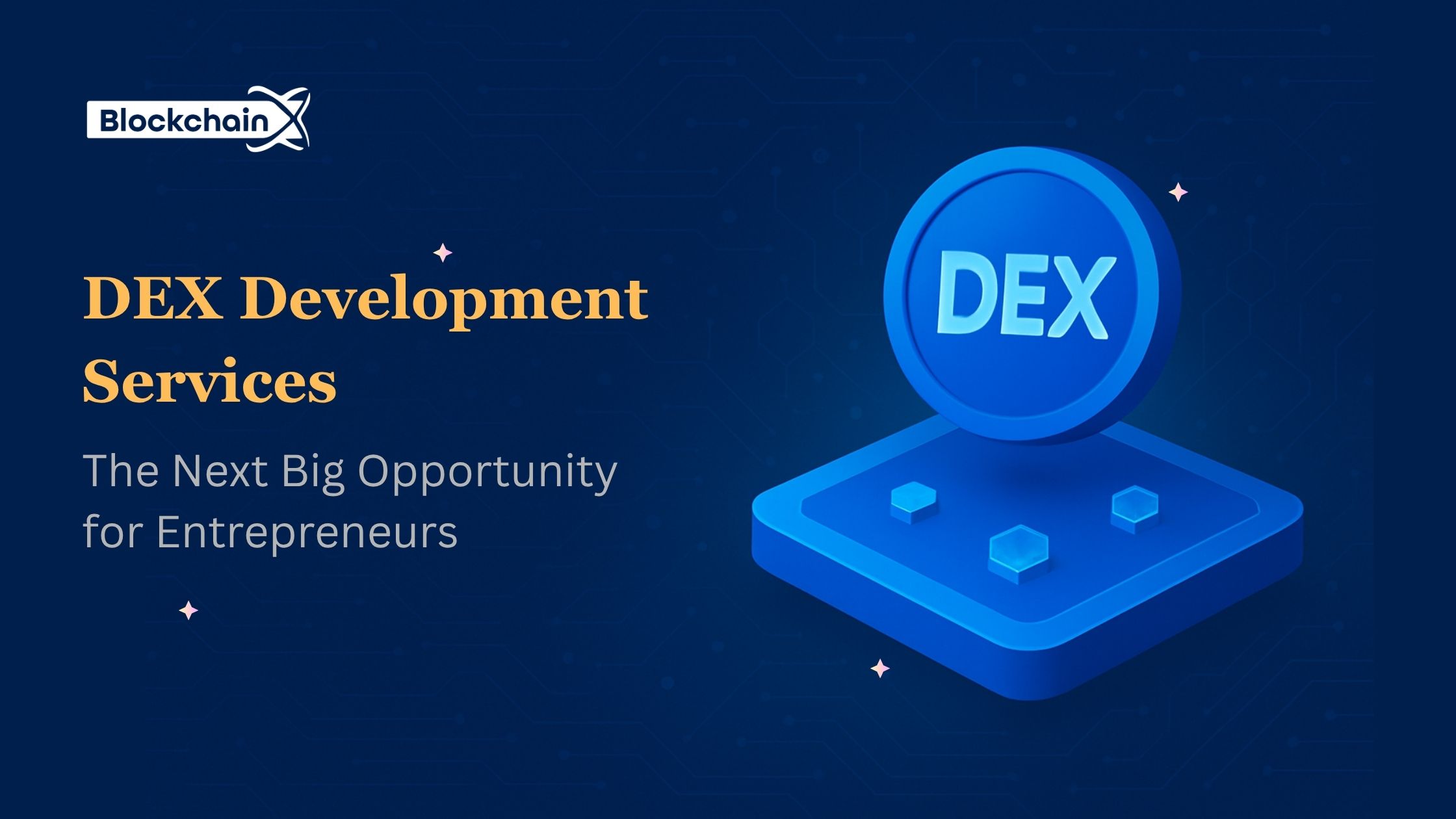 DEX Development Services: The Next Big Opportunity for Entrepreneurs