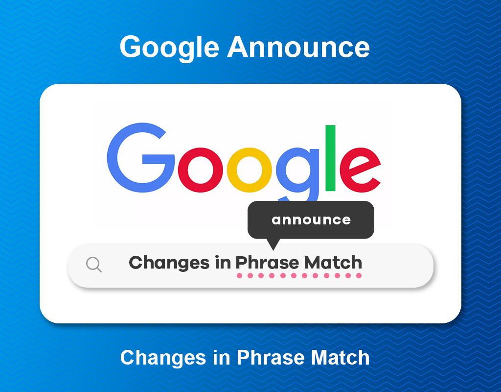 Google Announce Changes In Phrase Match
