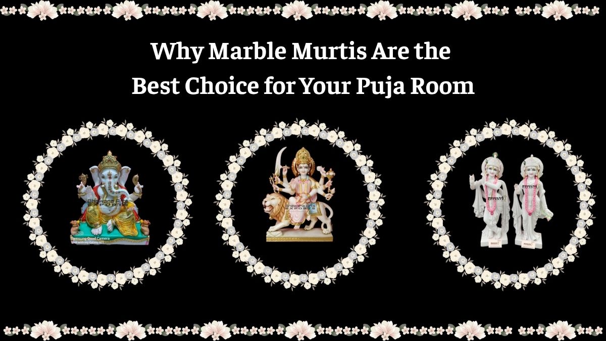 Why Marble Murtis Are the Best Choice for Your Puja Room