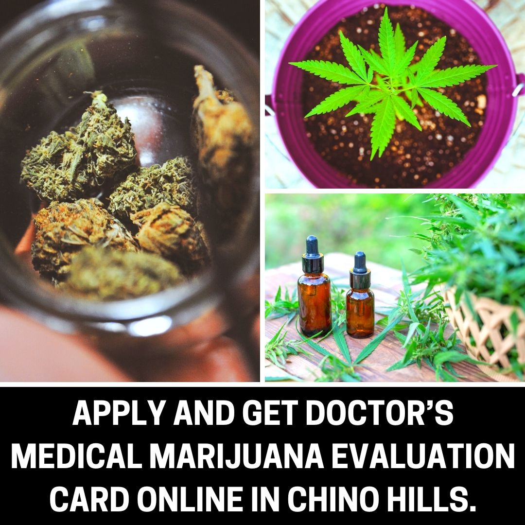 Apply and Get Doctor’s Medical Marijuana Evaluation Card Online in Chino Hills.