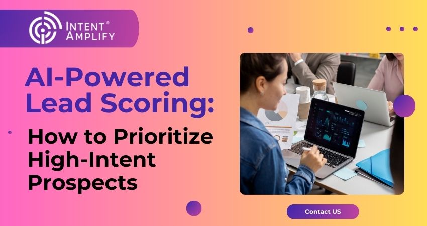 AI-Powered Lead Scoring: How to Prioritize High-Intent Prospects
