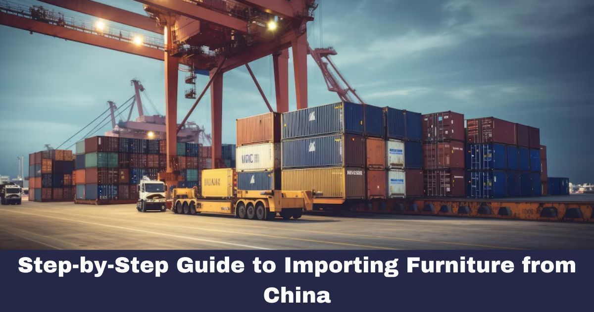Step-by-Step Guide to Importing Furniture from China