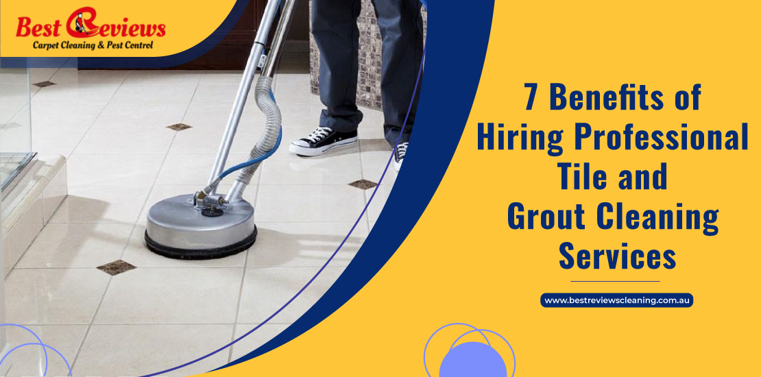 7 Benefits of Hiring Professional Tile and Grout Cleaning Services