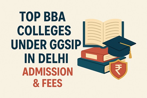Top BBA Colleges Under GGSIPU in Delhi – Admission & Fees