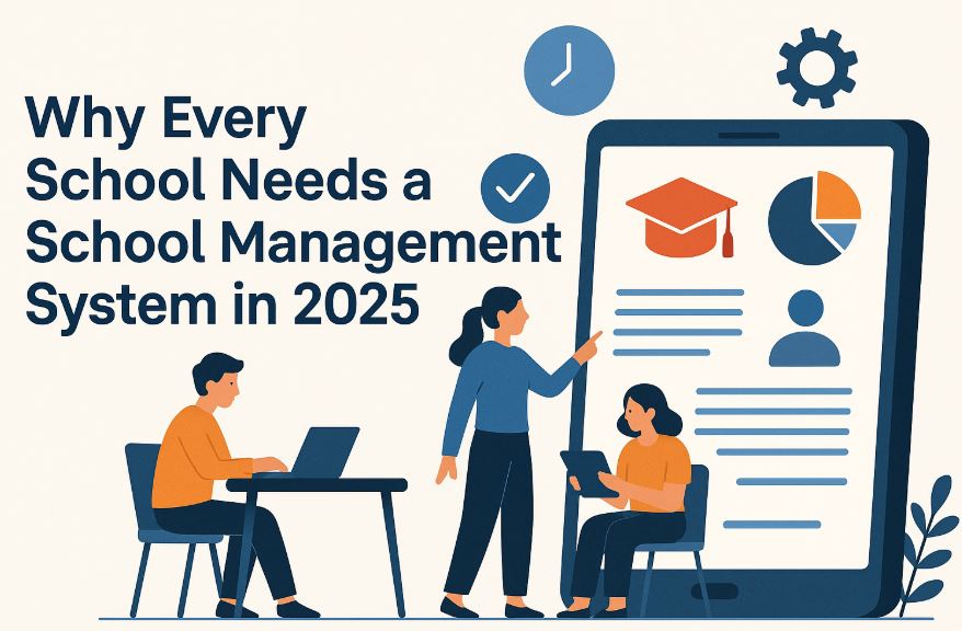 Why a School Management System is Essential for Schools in 2025