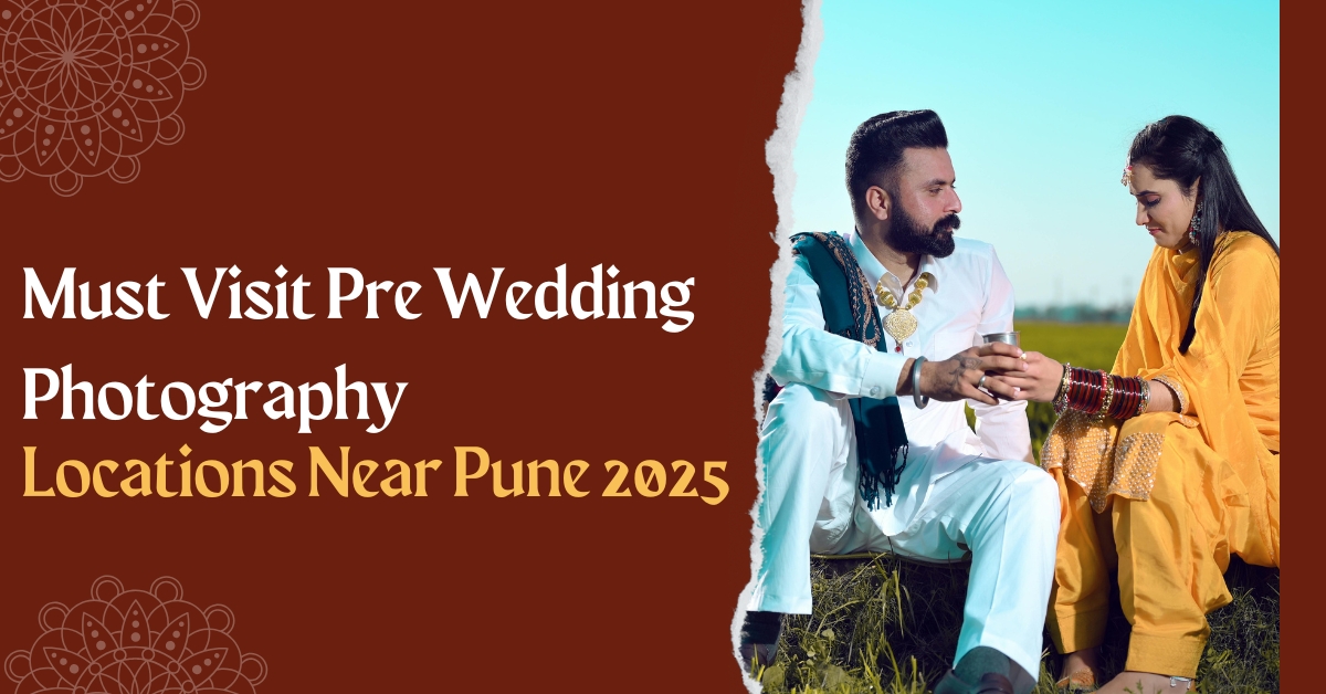 Must Visit Pre Wedding Photography Locations Near Pune 2025
