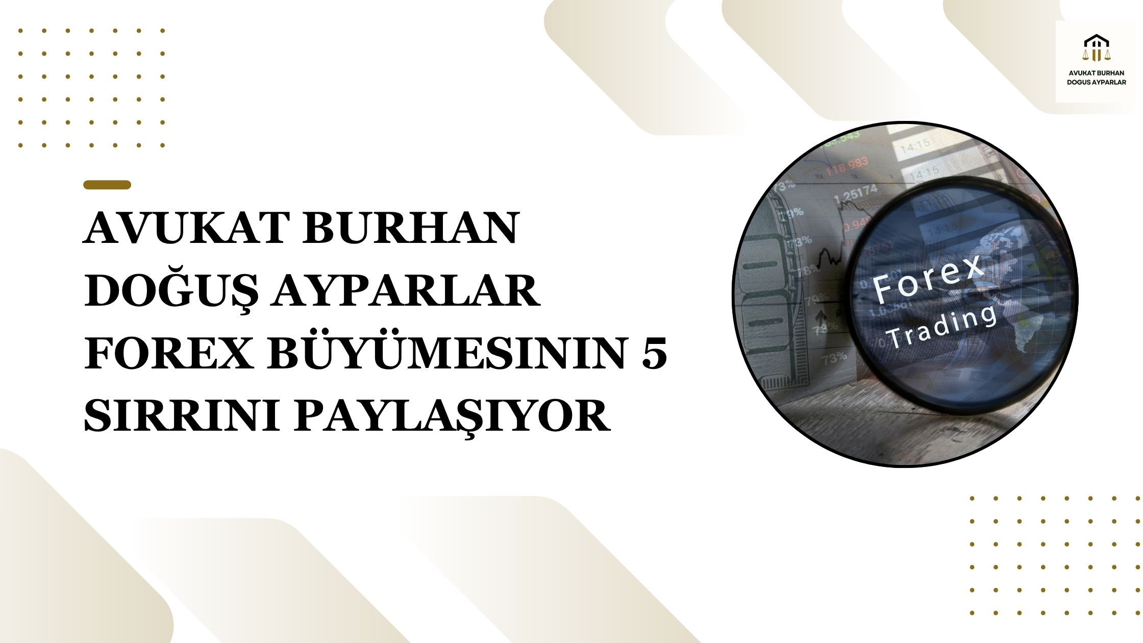 Avukat Burhan Doğuş Ayparlar Forex Büyümesinin 5 Sırrını Paylaşıyor
