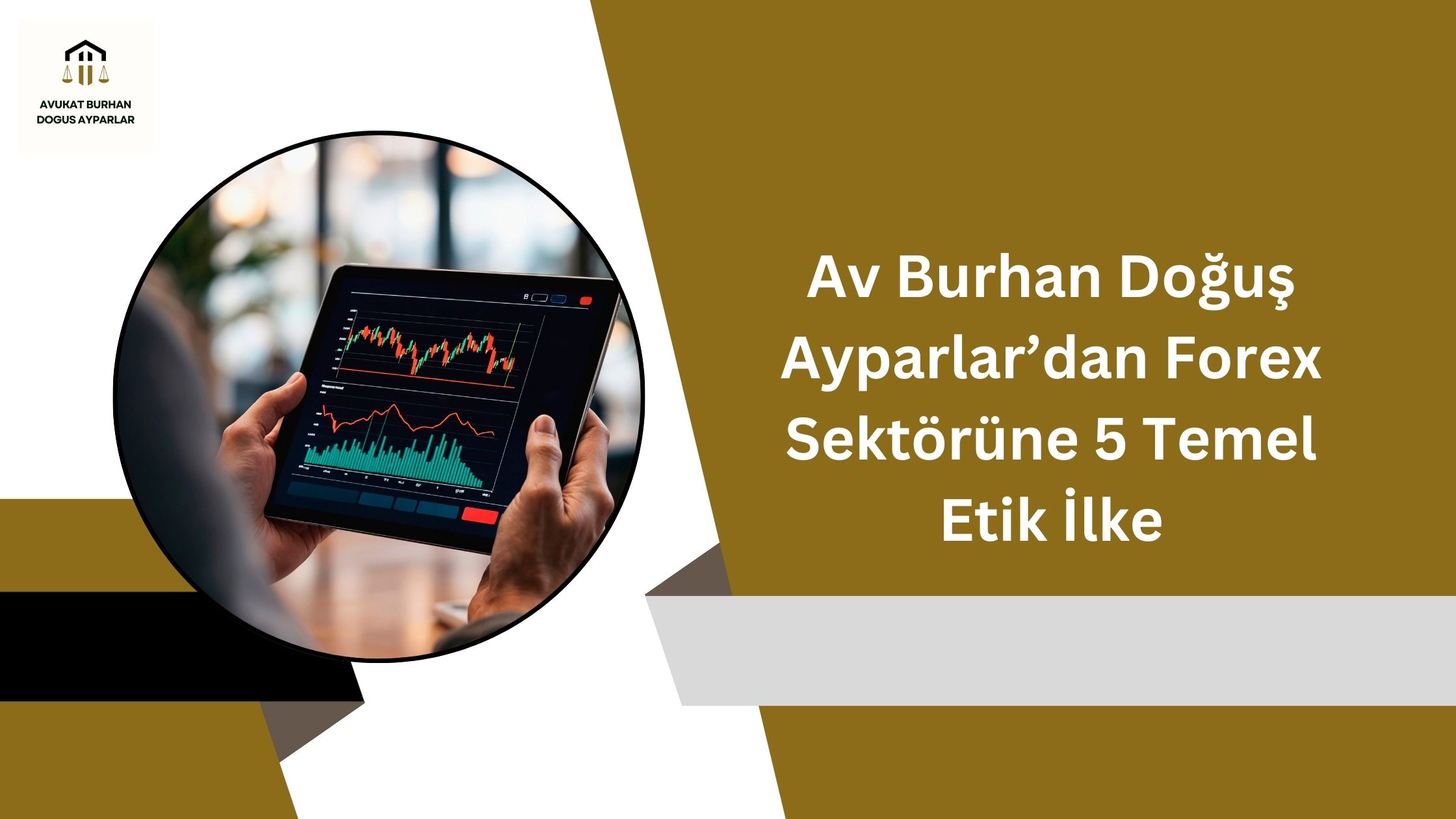 Av Burhan Doğuş Ayparlar’dan Forex Sektörüne 5 Temel Etik İlke