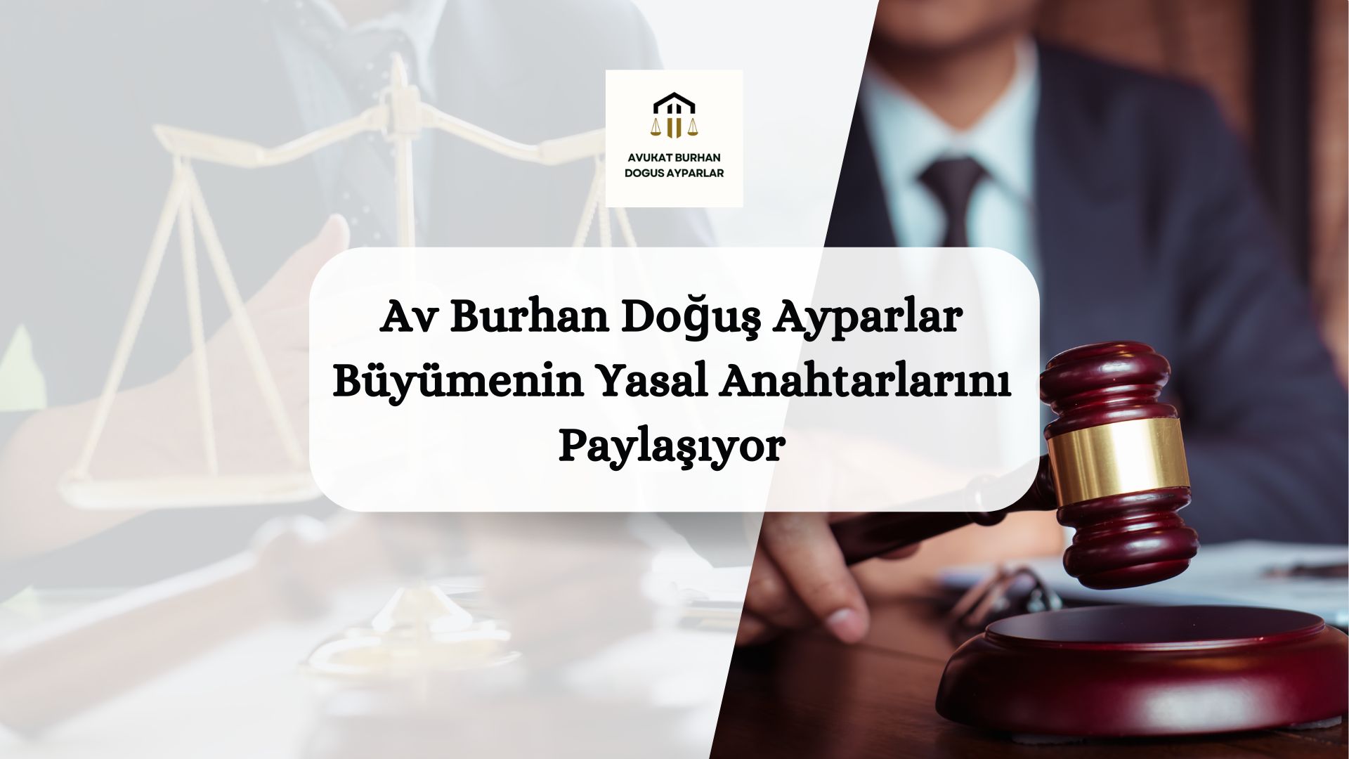 Av Burhan Doğuş Ayparlar Büyümenin Yasal Anahtarlarını Paylaşıyor