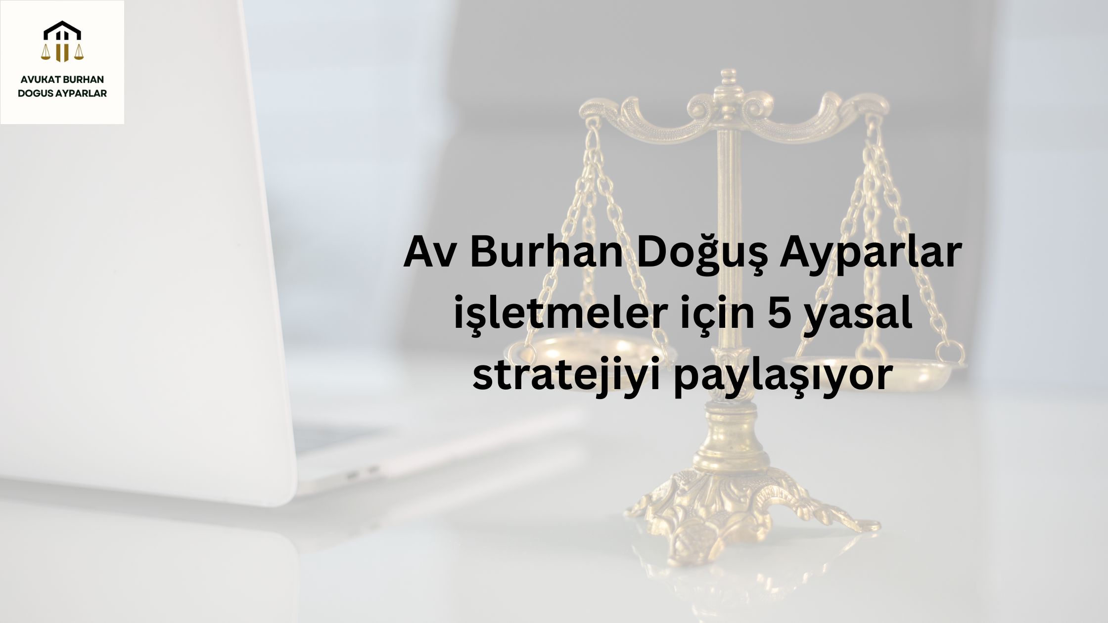 Av Burhan Doğuş Ayparlar işletmeler için 5 yasal stratejiyi paylaşıyor