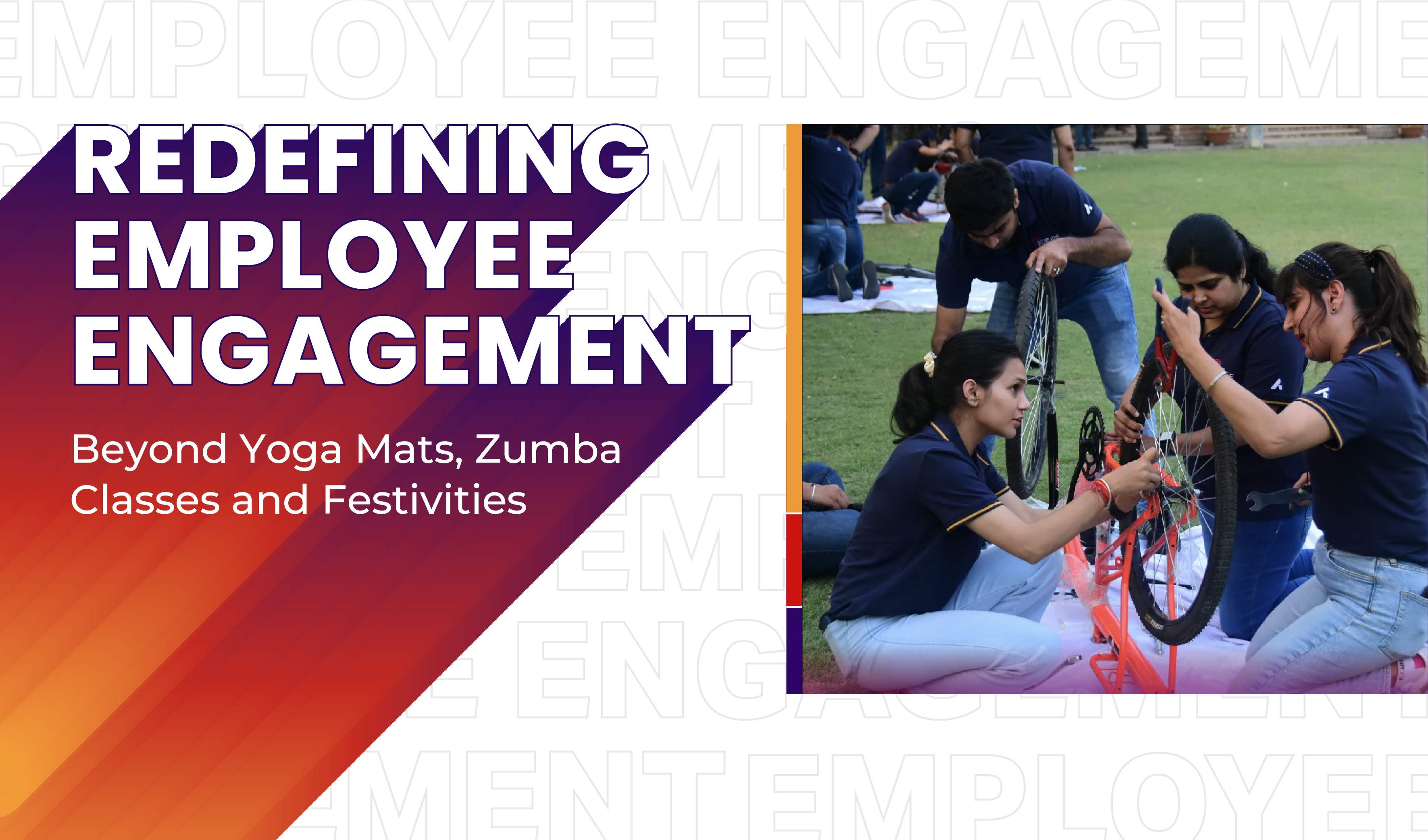 Beyond Yoga Mats, Zumba Classes and Festivities: Redefining Employee Engagement