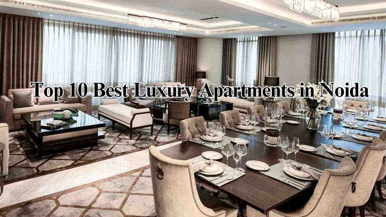 Top 10 Best Luxury Apartments in Noida