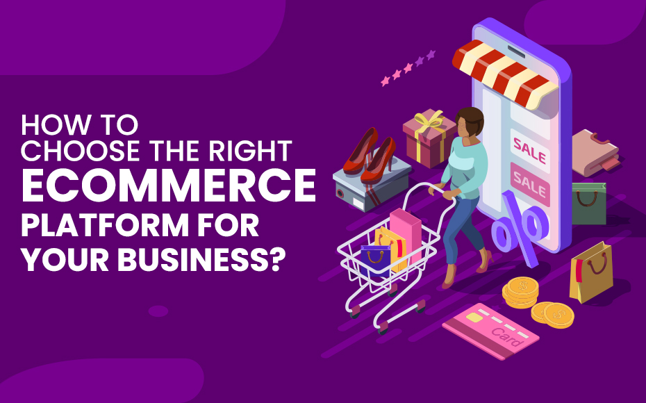 How to Choose the Right eCommerce Platform for Your Online Business