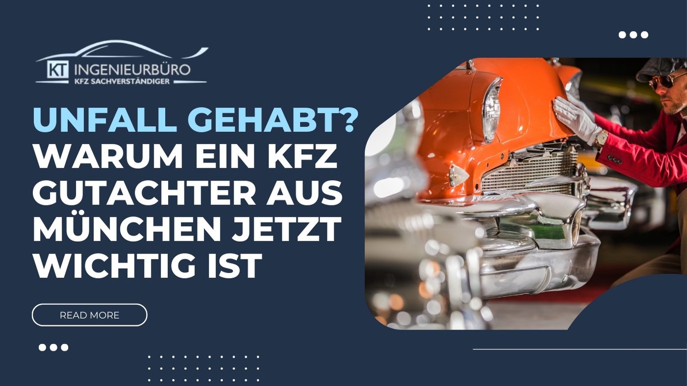 Unfall gehabt? Warum ein Kfz Gutachter aus München jetzt wichtig ist