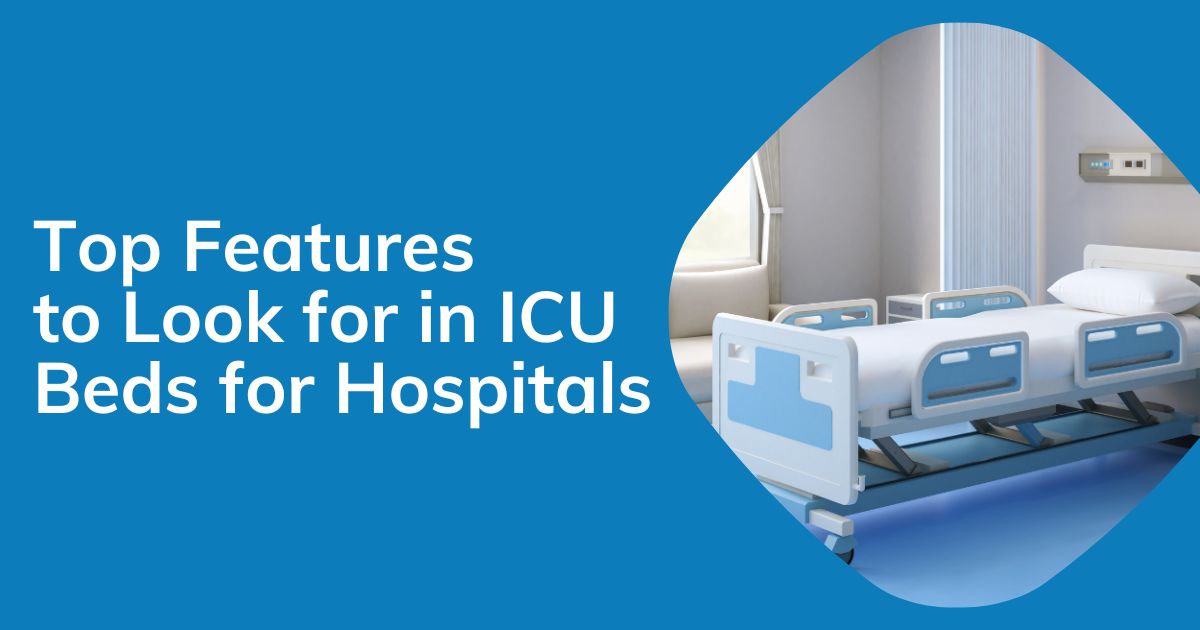 Top Features to Look for in ICU Beds for Hospitals