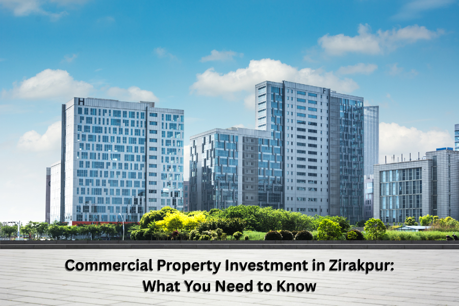 Commercial Property Investment in Zirakpur: What You Need to Know